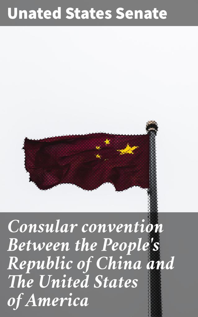 Consular convention Between the People‘s Republic of China and The United States of America