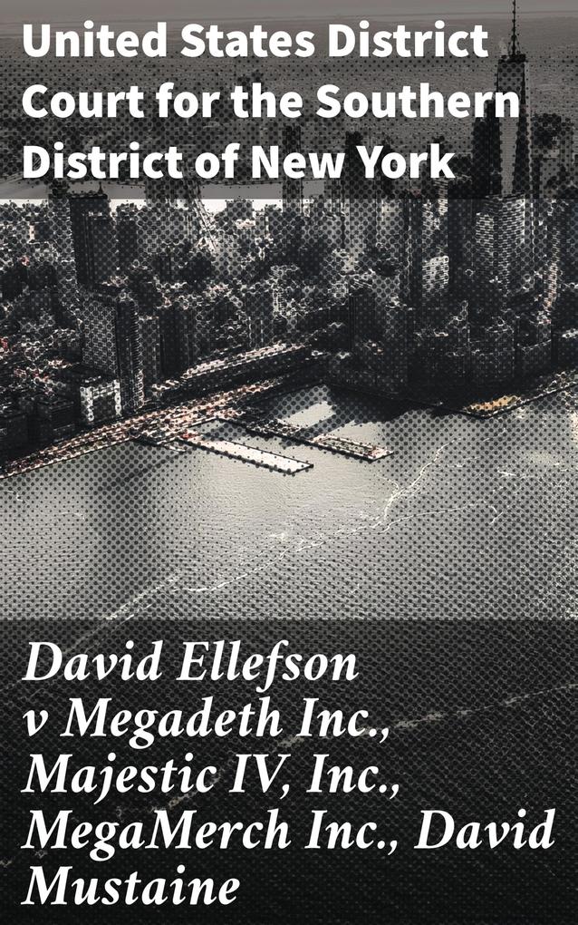 David Ellefson v Megadeth Inc. Majestic IV Inc. MegaMerch Inc. David Mustaine