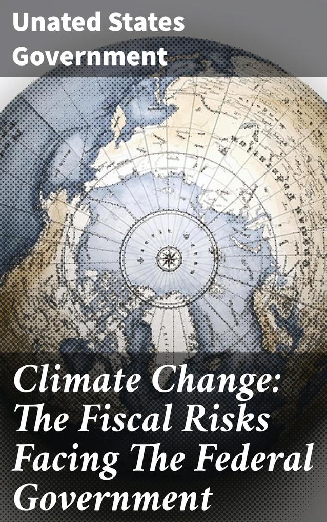 Climate Change: The Fiscal Risks Facing The Federal Government
