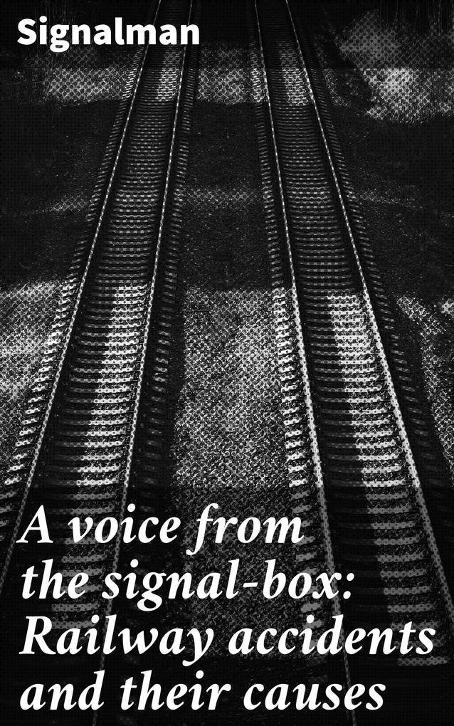 A voice from the signal-box: Railway accidents and their causes