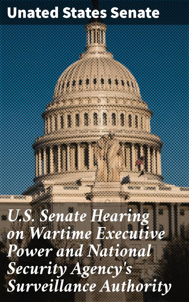 U.S. Senate Hearing on Wartime Executive Power and National Security Agency‘s Surveillance Authority