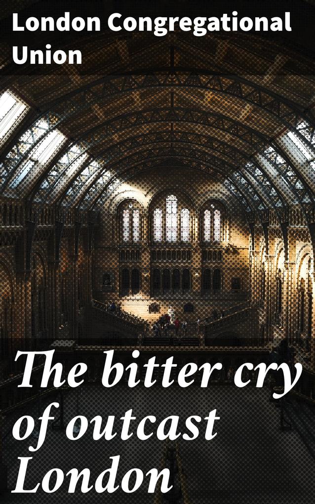 The bitter cry of outcast London
