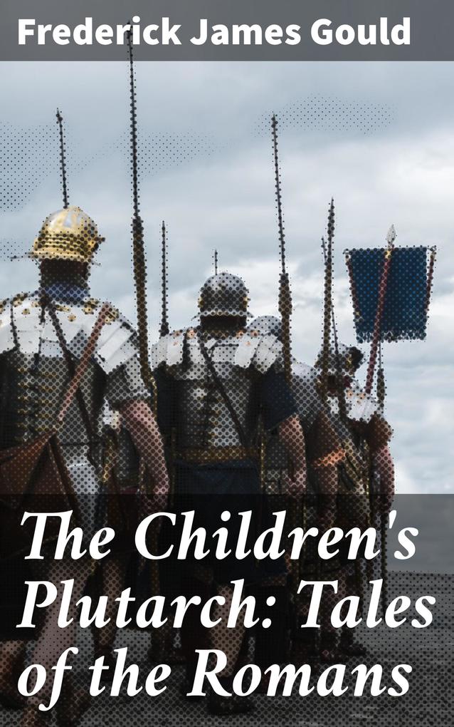 The Children‘s Plutarch: Tales of the Romans