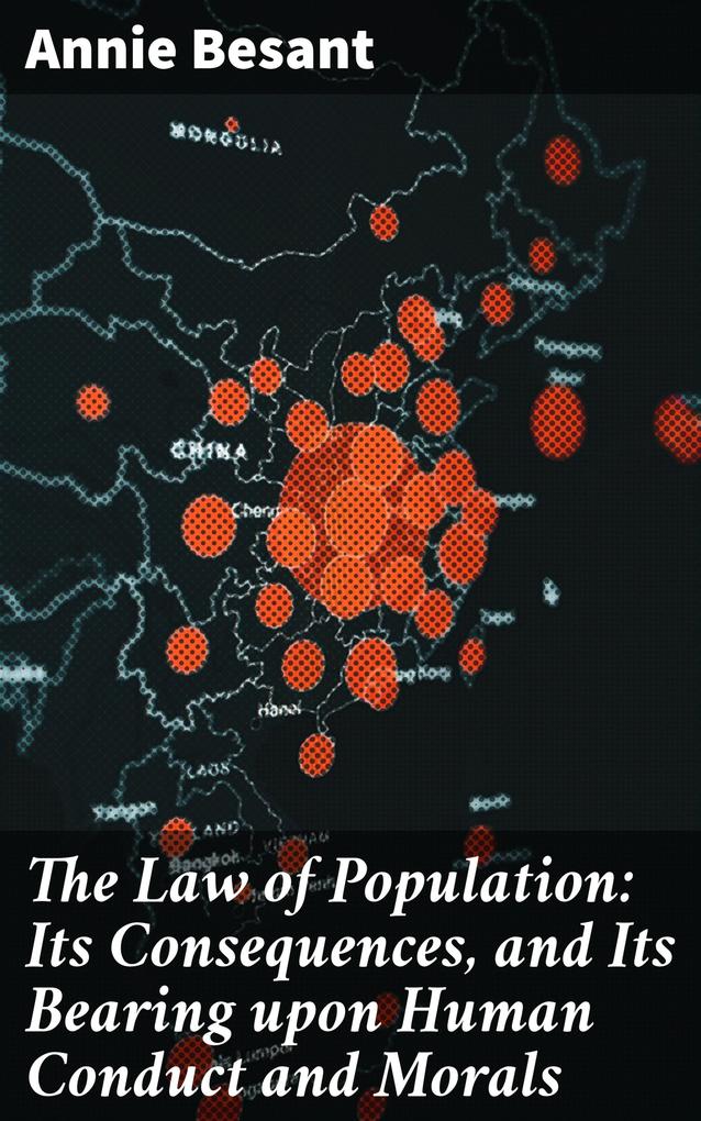 The Law of Population: Its Consequences and Its Bearing upon Human Conduct and Morals