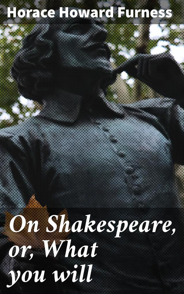 On Shakespeare or What you will