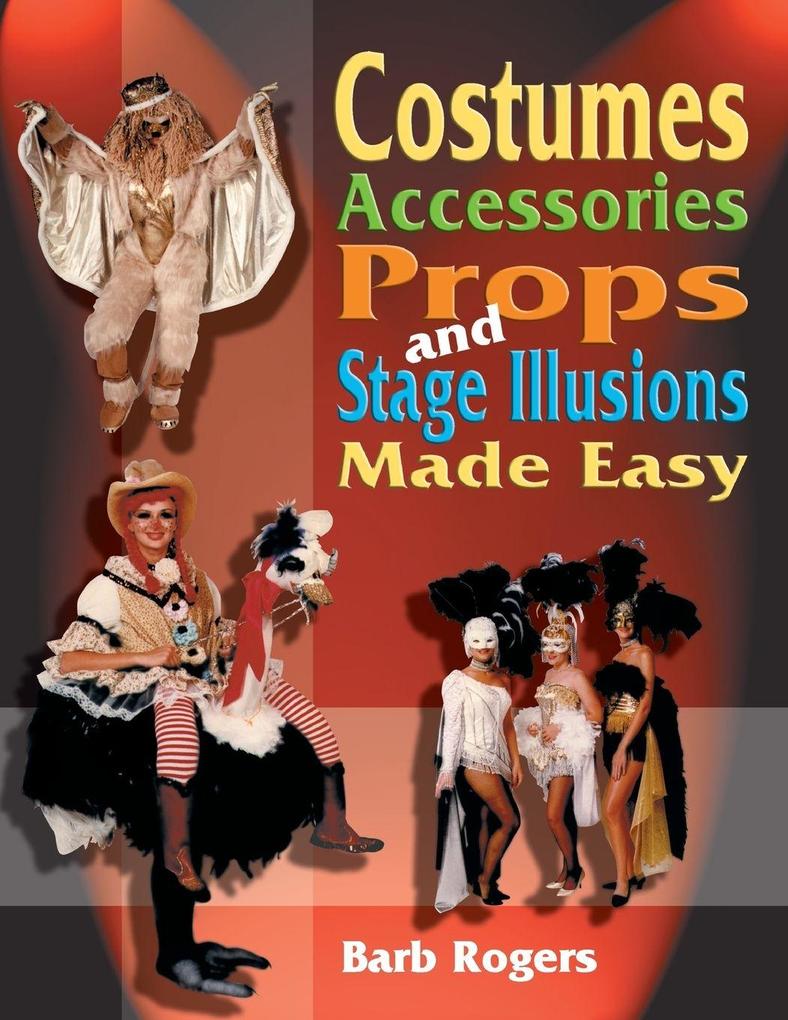 Costumes Accessories Props and Stage Illusions Made Easy