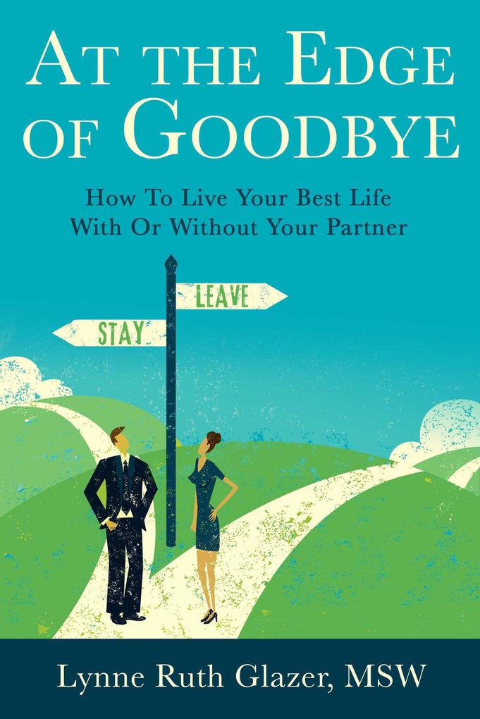 At the Edge of Goodbye: How to Live Your Best Life With or Without Your Partner