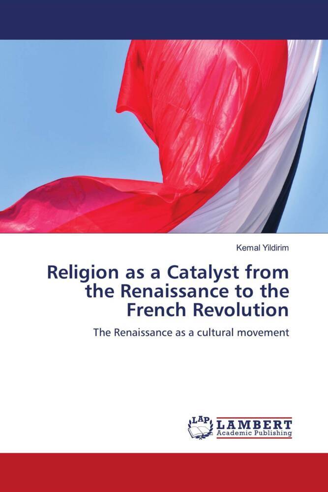 Religion as a Catalyst from the Renaissance to the French Revolution