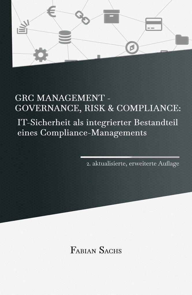GRC Management-Governance Risk & Compliance: IT-Sicherheit als integrierter Bestandteil eines Compliance-Managements