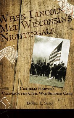 When Lincoln met Wisconsin‘s Nightingale Cordelia Harvey‘s Campaign for Civil War Soldier Care