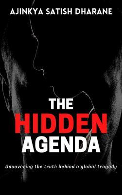 The Hidden Agenda - Uncovering the truth behind a global tragedy