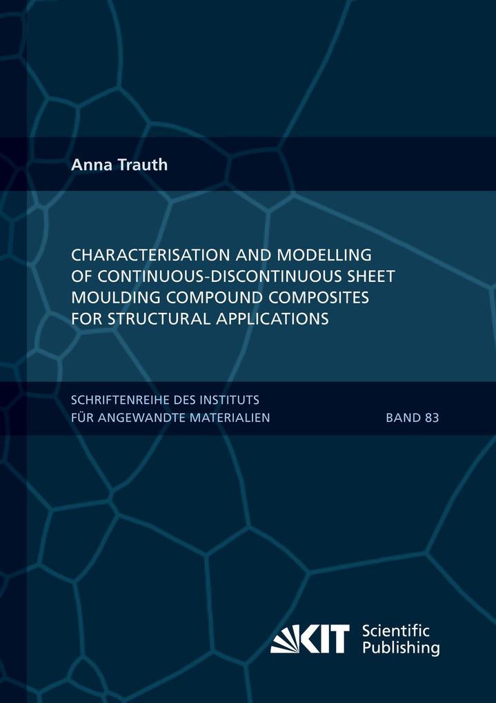 Characterisation and Modelling of Continuous-Discontinuous Sheet Moulding Compound Composites for Structural Applications