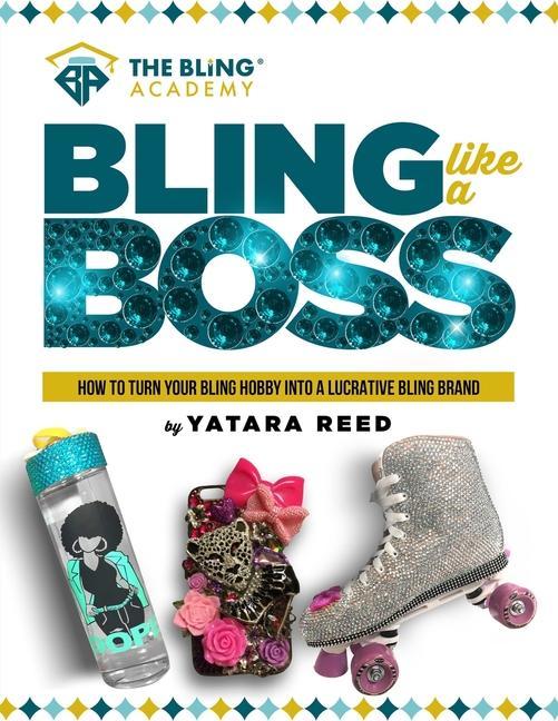 Bling Like a Boss!: How to Turn Your Bling Hobby Into a Lucrative Bling Brand