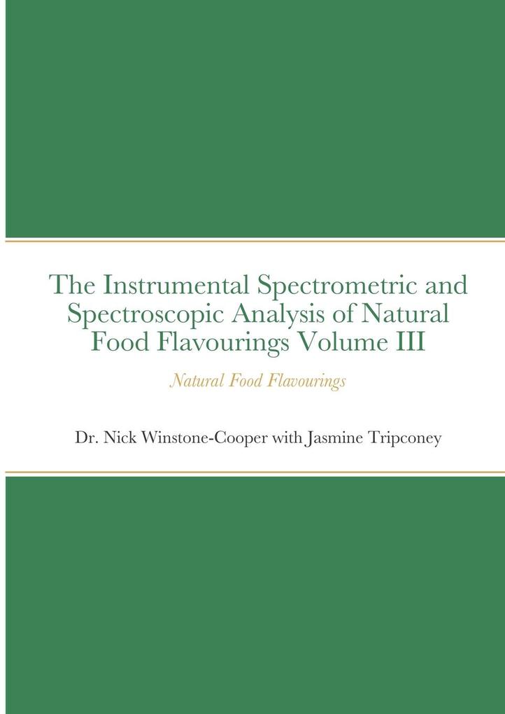The Instrumental Spectrometric and Spectroscopic Analysis of Natural Food Flavourings Volume III - Natural Food Flavourings