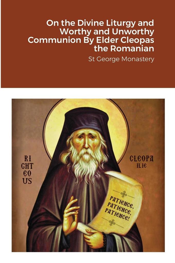 On the Divine Liturgy and Worthy and Unworthy Communion By Elder Cleopas the Romanian