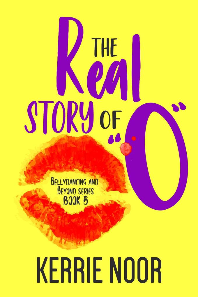 The Real Story Of O (Bellydancing and Beyond #5)