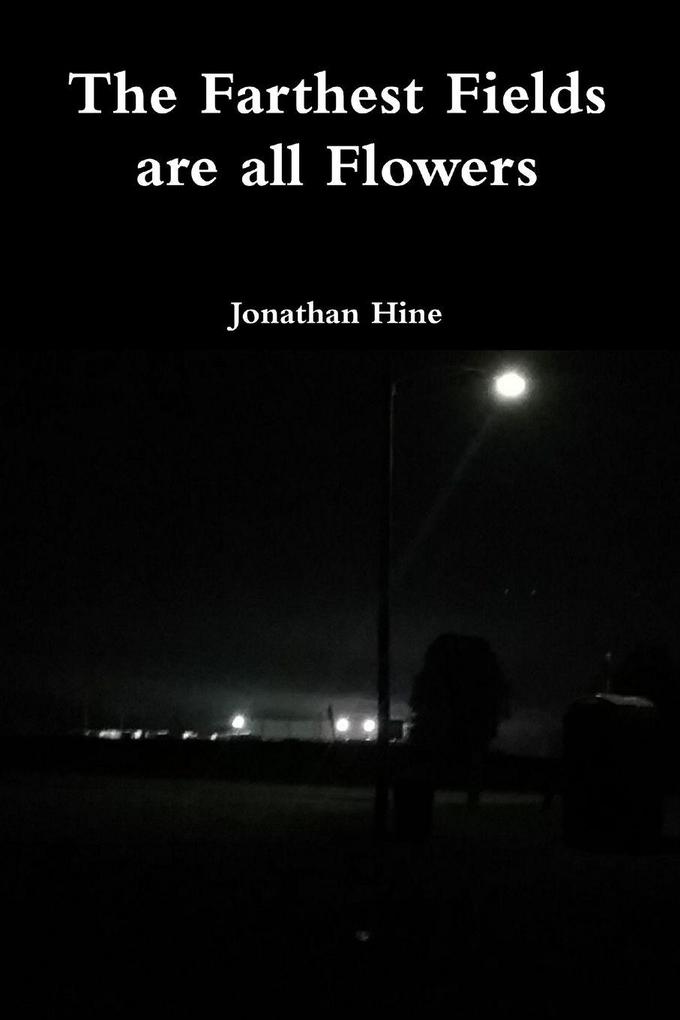 The Farthest Fields are all Flowers