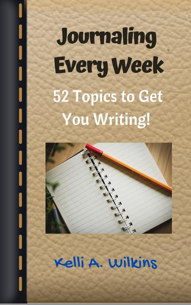 Journaling Every Week: 52 Topics to Get You Writing