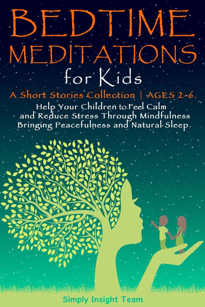 Bedtime Meditations for Kids: A Short Stories Collection Ages 2-6. Help Your Children to Feel Calm and Reduce Stress Through Mindfulness Bringing Peacefulness & Natural Sleep. (Grow up 2-6 | 3-5 #2)