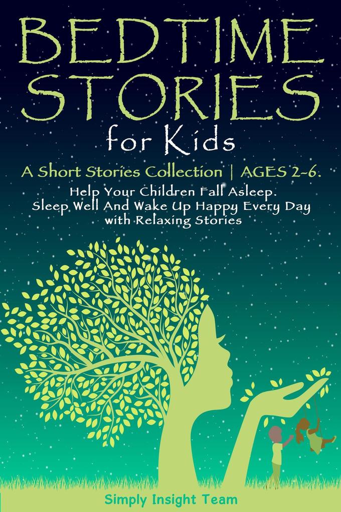 Bedtime Stories for Kids: A Short Stories Collection Ages 2-6. Help Your Children Fall Asleep. Sleep Well and Wake Up Happy Every Day with Relaxing Stories. (Grow up 2-6 | 3-5 #1)