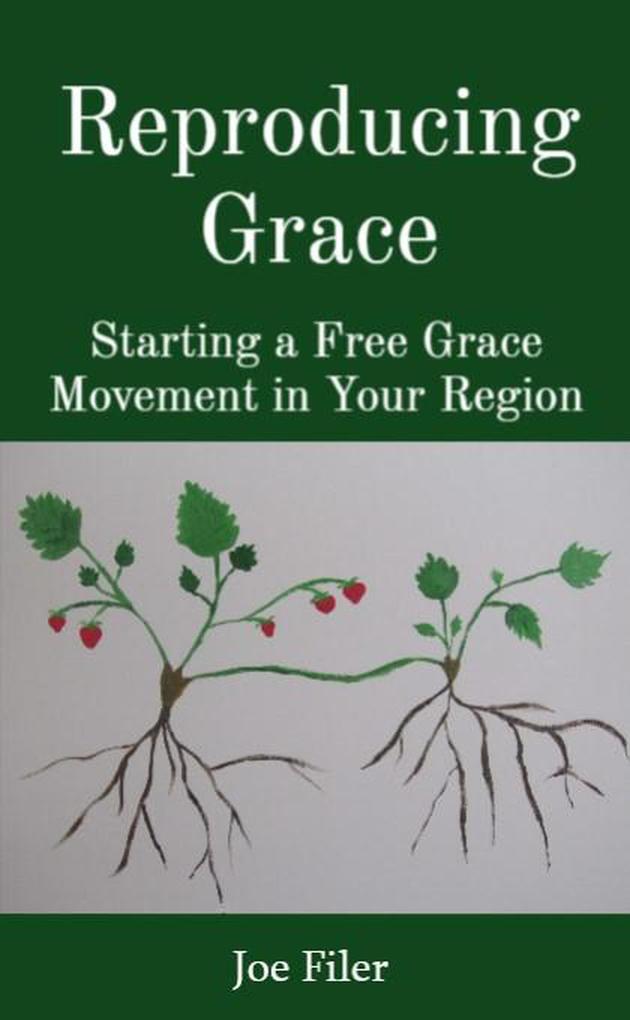 Reproducing Grace: Starting a Free Grace Movement in Your Region