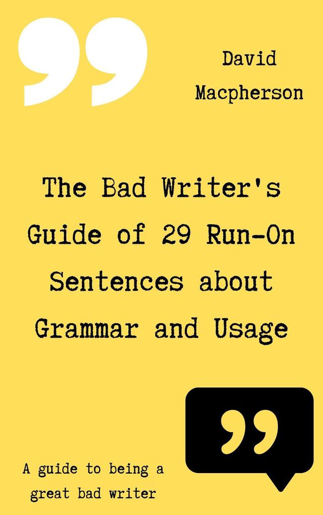 The Bad Writer‘s Guide of 29 Run-On Sentences About Grammar and Usage
