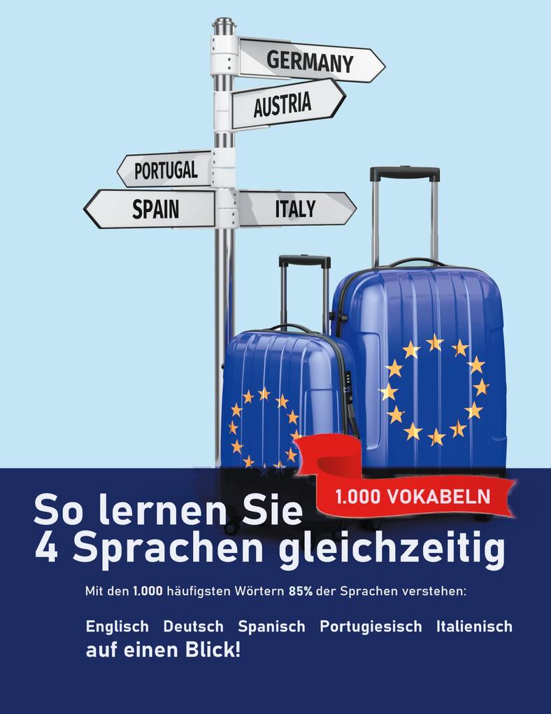So lernen Sie 4 Sprachen gleichzeitig: Die 1.000 häufigsten Wörter auf Englisch Spanisch Portugiesisch und Italienisch auf einen Blick