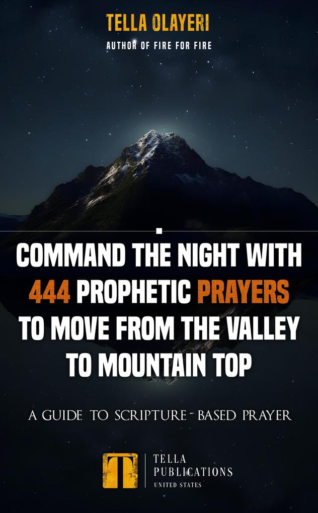 Command the Night With 444 Prophetic Prayers to move from the Valley to Mountain Top