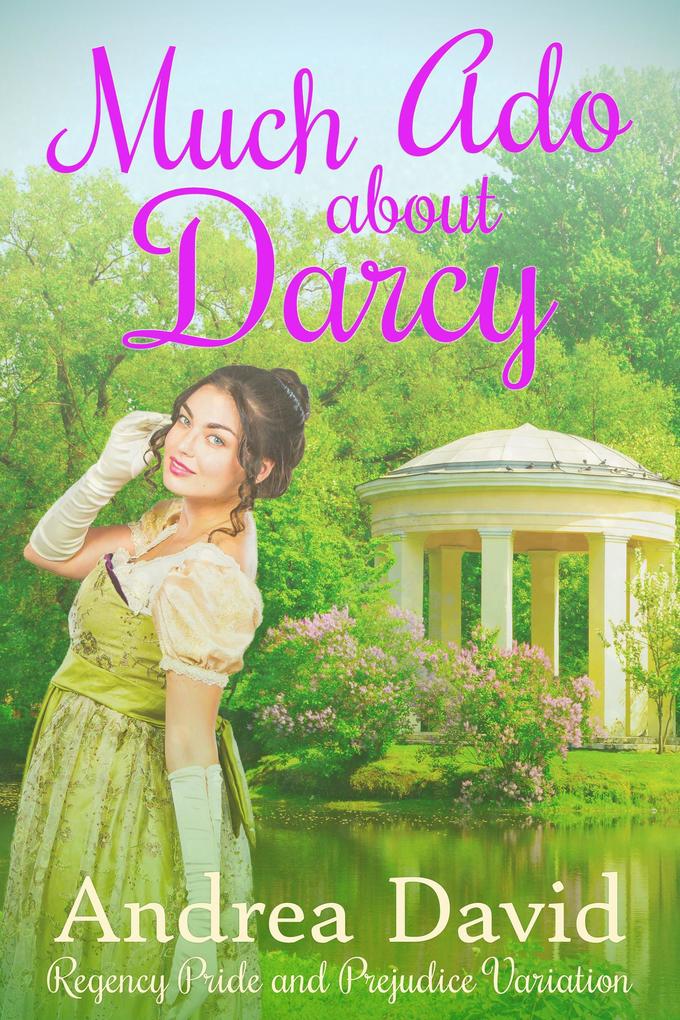 Much Ado About Darcy: A Regency Pride and Prejudice Variation