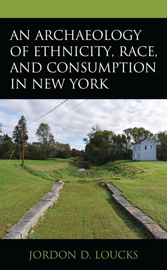 An Archaeology of Ethnicity Race and Consumption in New York