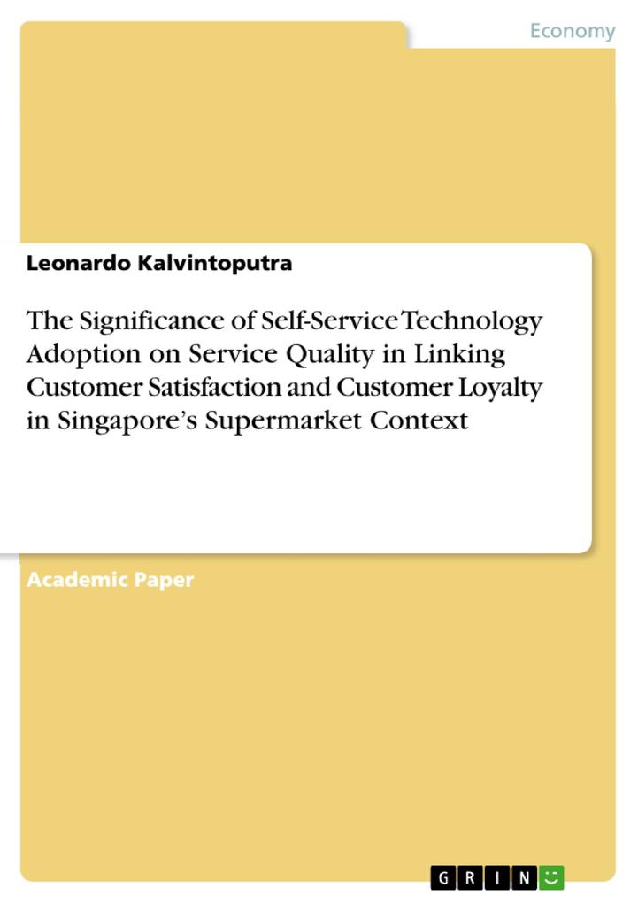 The Significance of Self-Service Technology Adoption on Service Quality in Linking Customer Satisfaction and Customer Loyalty in Singapore‘s Supermarket Context