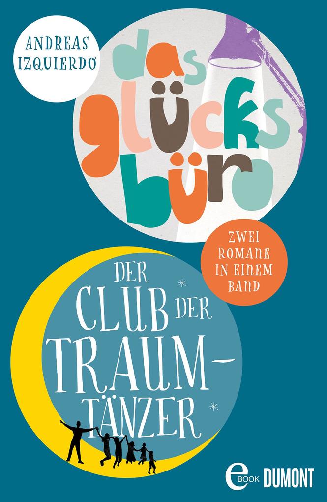 Andreas Izquierdo Der Club der Traumtänzer & Das Glücksbüro:Zwei Romane in einem eBook 