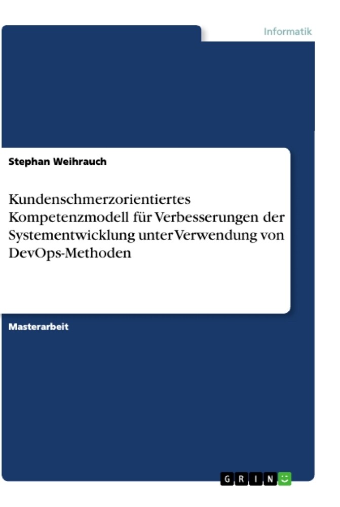 Kundenschmerzorientiertes Kompetenzmodell für Verbesserungen der Systementwicklung unter Verwendung von DevOps-Methoden - Stephan Weihrauch