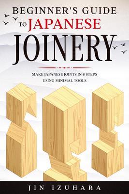 Beginner‘s Guide to Japanese Joinery