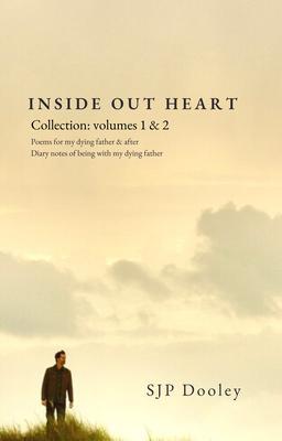Inside Out Heart Collection: Volume 1: Poems for my dying father & after; and Volume 2