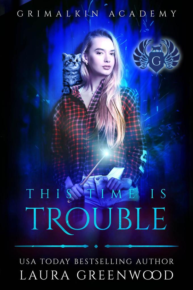 This Time Is Trouble (Grimalkin Academy #6)