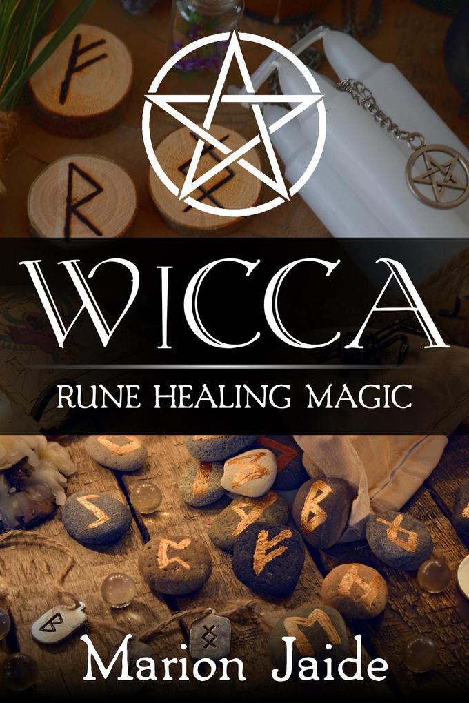 Wicca: Rune Healing Magic (Wicca Healing Magic for Beginners)