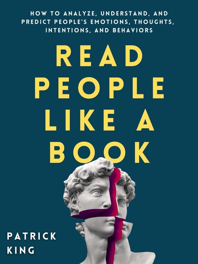 Read People Like a Book: How to Analyze Understand and Predict People‘s Emotions Thoughts Intentions and Behaviors