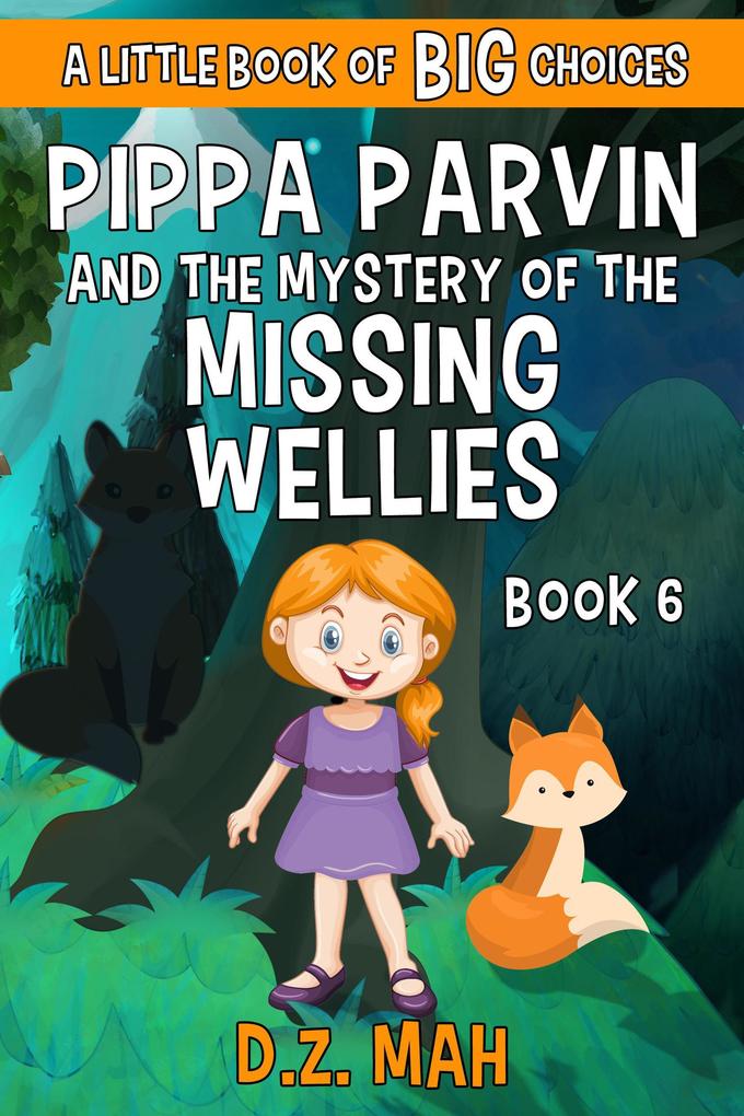 Pippa Parvin and the Mystery of the Missing Wellies: A Little Book of BIG Choices (Pippa the Werefox #6)