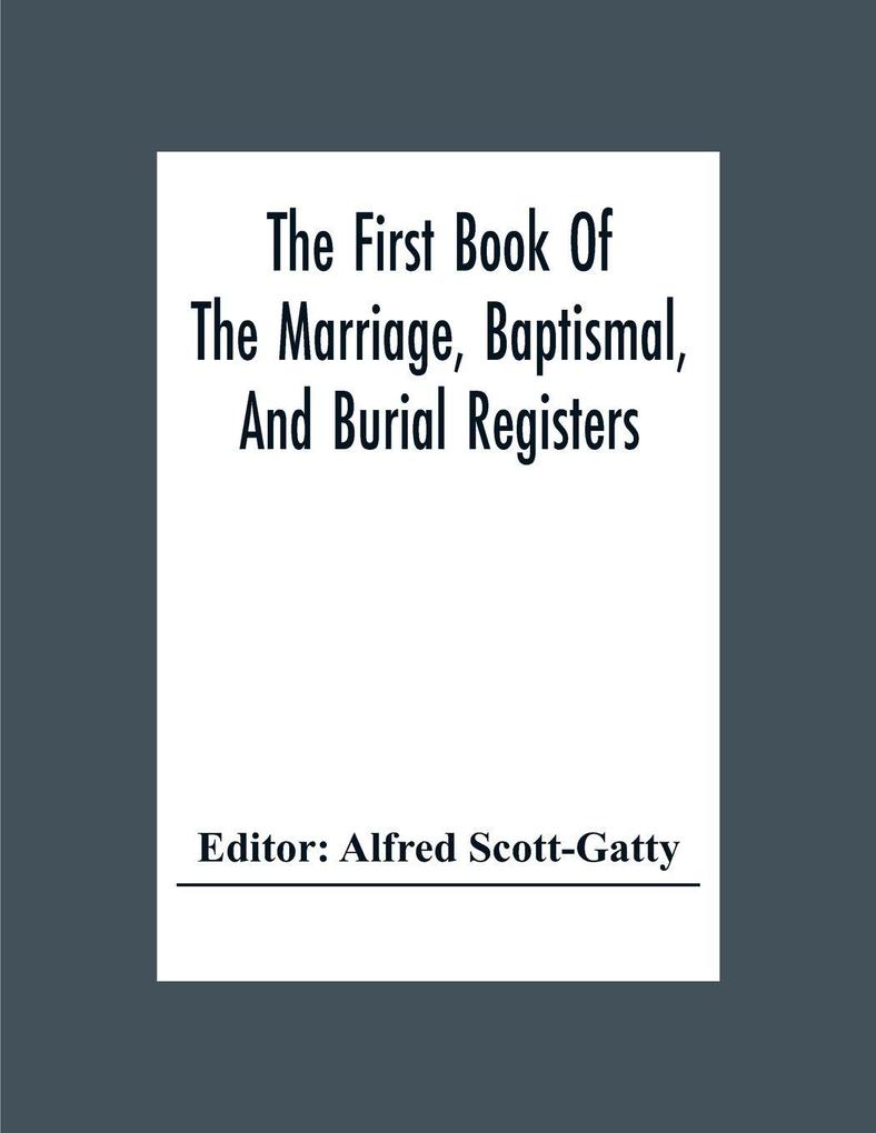 The First Book Of The Marriage Baptismal And Burial Registers Of Ecclesfield Parish Church Yorkshire From 1558 To 1619; Also The Churchwardens' Accounts From 1520 To 1546