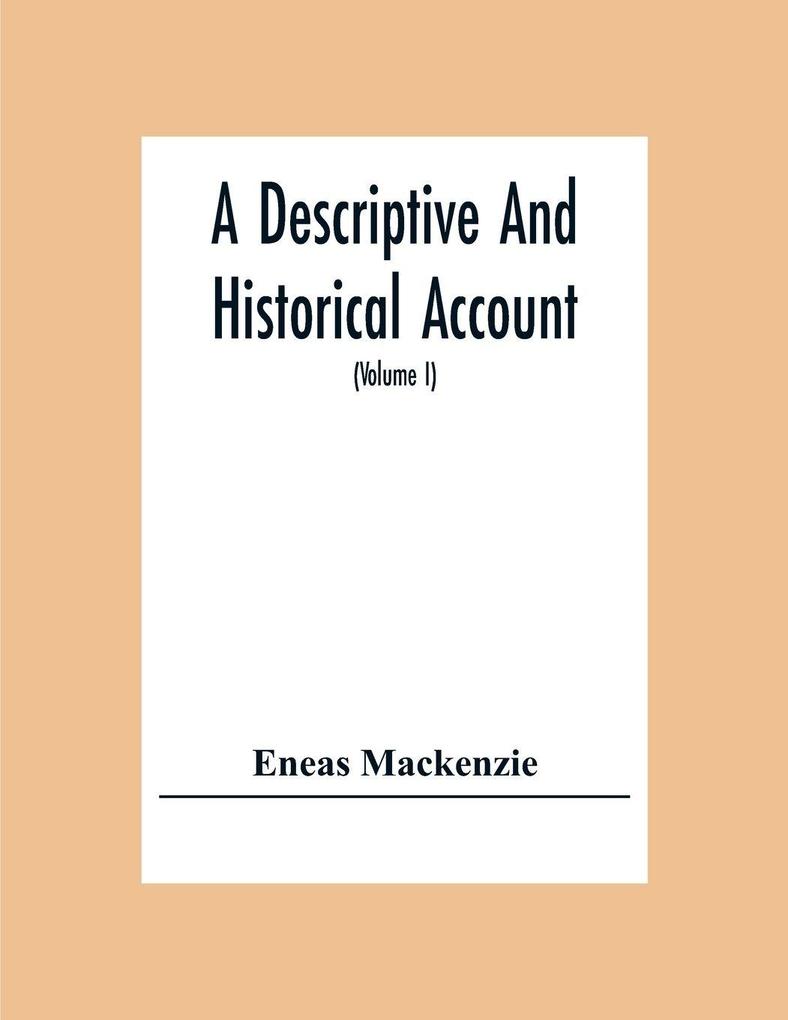 A Descriptive And Historical Account Of The Town And County Of Newcastle Upon Tyne Including The Borough Of Gateshead (Volume I)