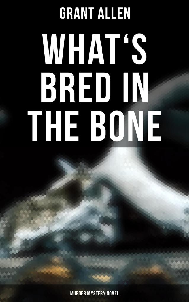 What‘s Bred in the Bone (Murder Mystery Novel)