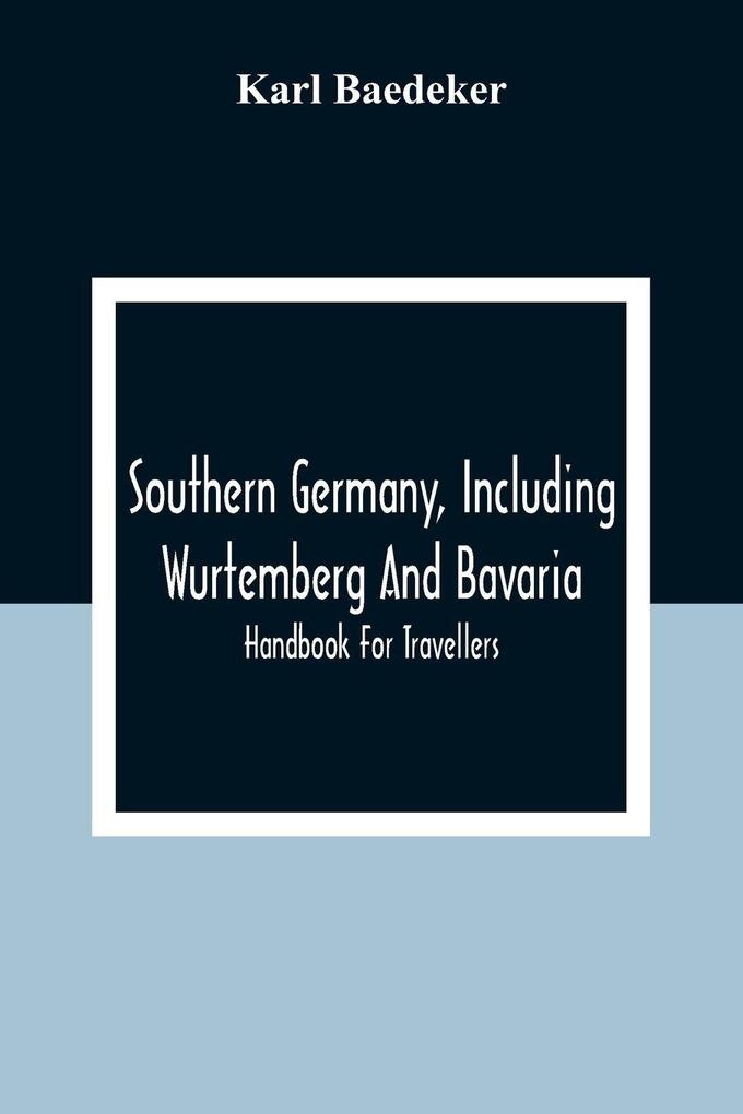 Southern Germany Including Wurtemberg And Bavaria; Handbook For Travellers