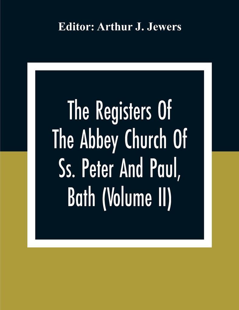 The Registers Of The Abbey Church Of Ss. Peter And Paul Bath (Volume Ii)