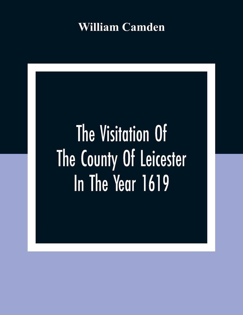 The Visitation Of The County Of Leicester In The Year 1619