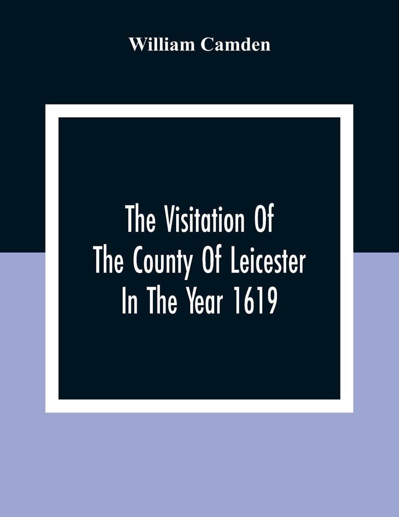 The Visitation Of The County Of Leicester In The Year 1619