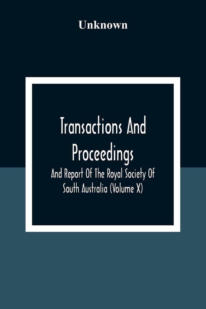 Transactions And Proceedings And Report Of The Royal Society Of South Australia (Volume X)