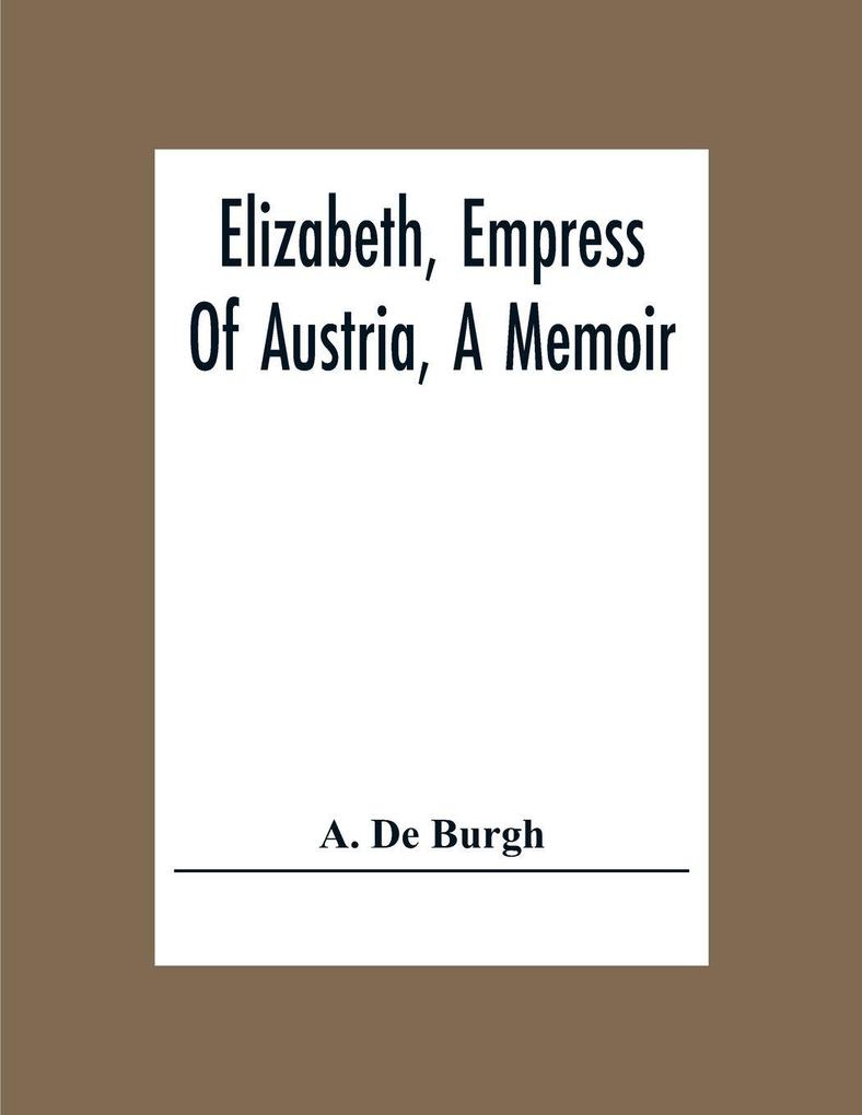 Elizabeth Empress Of Austria A Memoir