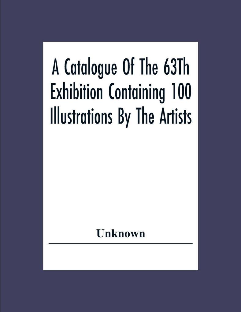 A Catalogue Of The 63Th Exhibition Containing 100 Illustrations By The Artists