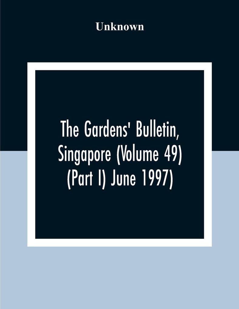 The Gardens' Bulletin Singapore (Volume 49 (Part I) June 1997)